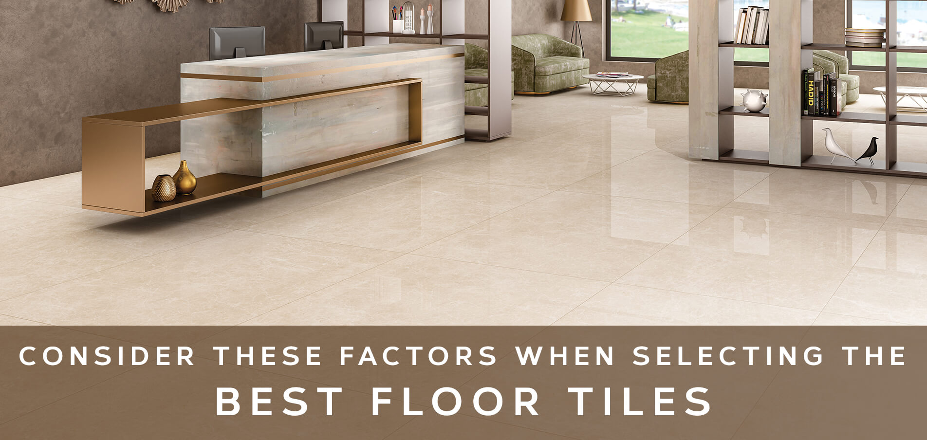 Consider These Factors When Selecting The Best Floor Tiles