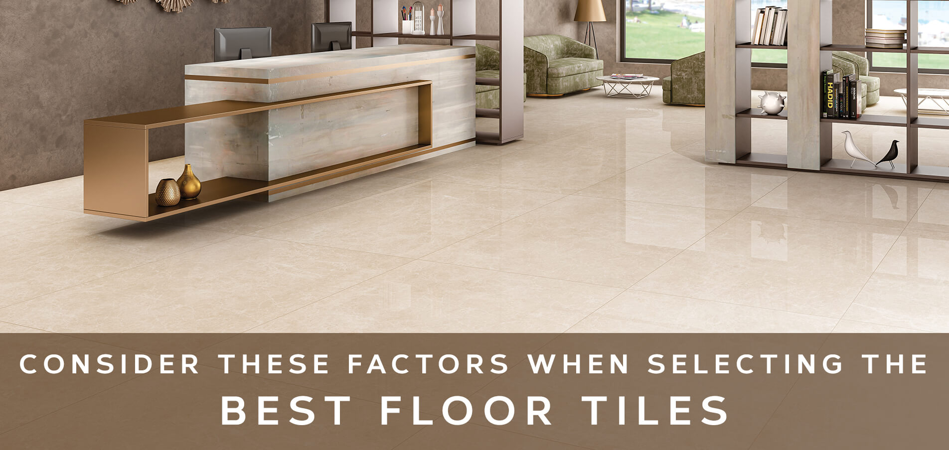 Consider These Factors When Selecting the Best Floor Tiles